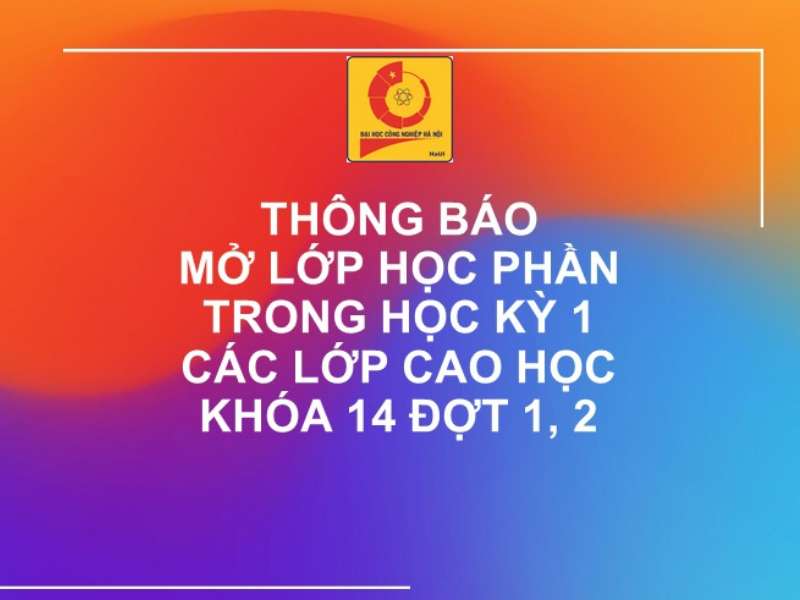 Thông báo mở lớp học phần trong học kỳ 1 các lớp cao học khóa 14 đợt 1 và đợt 2