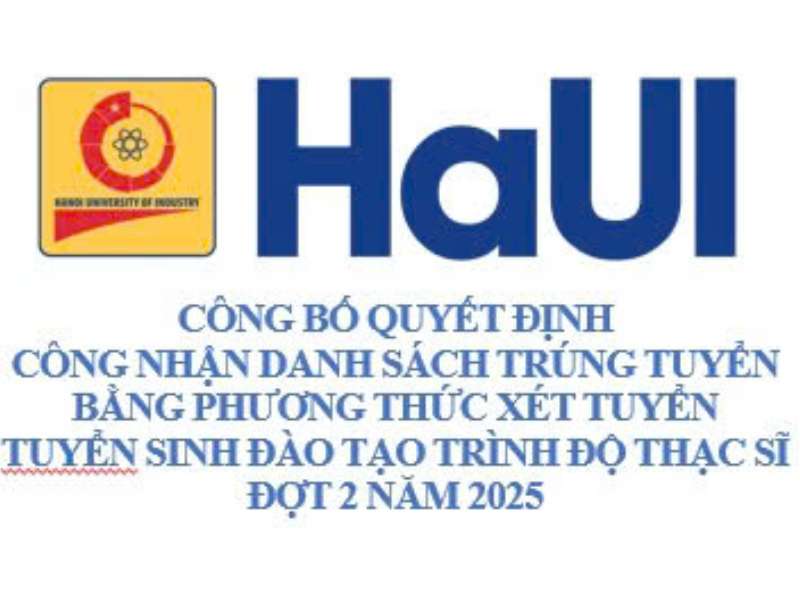 Trường Đại học Công nghiệp Hà Nội công bố Quyết định Công nhận danh sách trúng tuyển bằng phương thức xét tuyển tuyển sinh đào tạo trình độ thạc sĩ đợt 2 năm 2025.