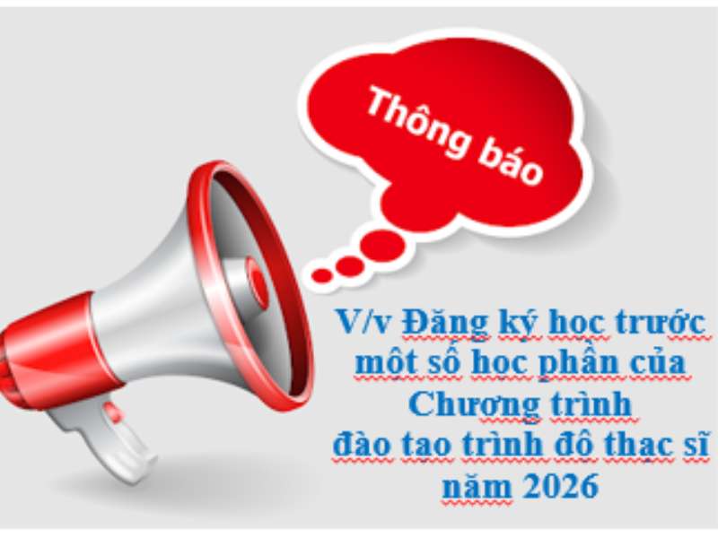 Thông báo về việc Đăng ký học trước một số học phần của Chương trình đào tạo trình độ thạc sĩ năm 2026