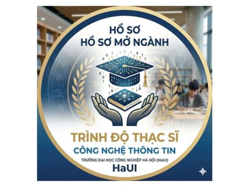 Trường Đại học Công nghiệp Hà Nội chính thức công bố đề án mở ngành đào tạo trình độ thạc sĩ ngành Công nghệ thông tin